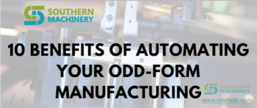 10 benefits of automating your odd form manufacturing smthelp.com 600x252